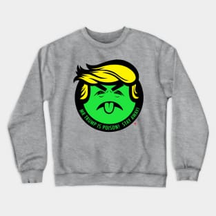 MR TRUMP IS POISON! STAY AWAY Crewneck Sweatshirt